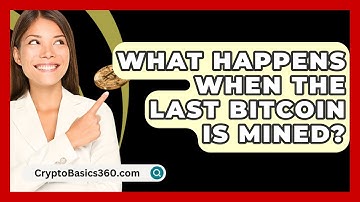 What Happens When the Last Bitcoin Is Mined? - CryptoBasics360.com