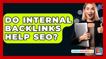 Do Internal Backlinks Help SEO? - SearchEnginesHub.com