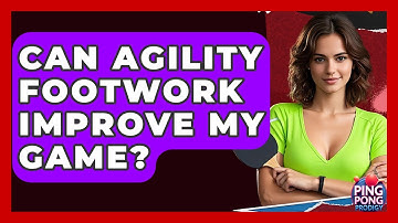 Can Agility Footwork Improve My Game? - Ping Pong Prodigy