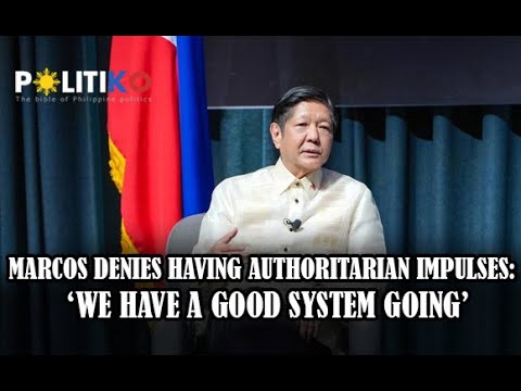 Marcos denies having authoritarian impulses: ‘We have a good system going’