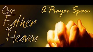 Our Father in Heaven  -  A Prayer Space