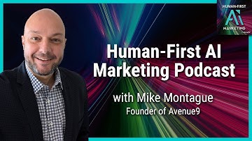 Welcome to the Human First AI Marketing Podcast with Mike Montague | @Avenue9ai