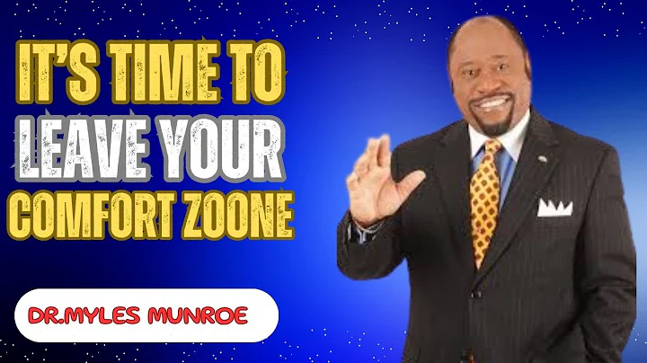 It's Time to Leave Your Comfort Zone – Dr. Myles Munroe's Motivational Speech
