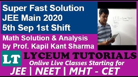 Super Fast Solution for JEE 2020 5th Sep shift 1 by Prof. Kapil Kant Sharma Lyceum Tutorials Mumbai