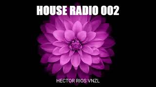 Hector Rios Vnzl - House Radio 002