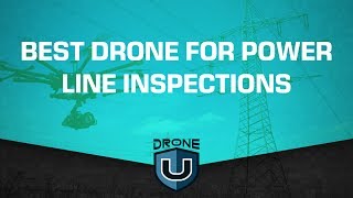 What is the Best drone for power line inspections?