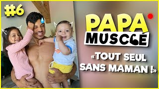 TOUT SEUL SANS MAMAN 😱 ! #PapaMusclé EP.6