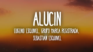 Eugenio Esquivel, Grupo Marca Registrada, Sebastian Esquivel - Alucin (Letra/Lyrics)