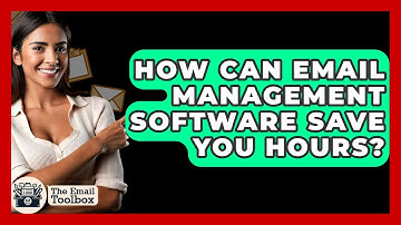How Can Email Management Software Save You Hours? - TheEmailToolbox.com