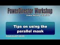 PowerDirector - Tips on using the parallel mask