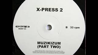 X-Press 2 - Muzikizum (Part Two)