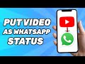 How To Put YouTube Video As Whatsapp Status 2025 