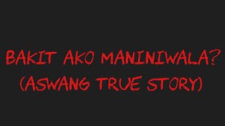 BAKIT AKO MANINIWALA? (Aswang True Story)