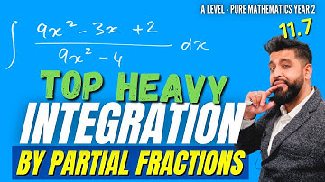 Integrating Top Heavy Partial Fractions (11.7) A Level Maths
