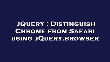 jQuery : Distinguish Chrome from Safari using jQuery.browser