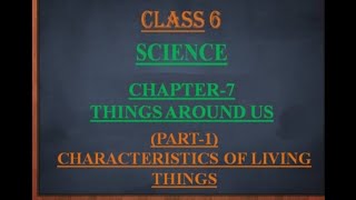 Class 6: Chapter 7 (Things Around Us)  PART-1