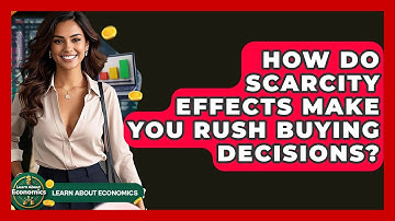 How Do Scarcity Effects Make You Rush Buying Decisions? - Learn About Economics