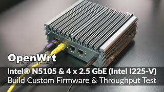 OpenWRT - Intel N5105 2.5GbE I225-V - Build Custom Firmware & Throughput Test