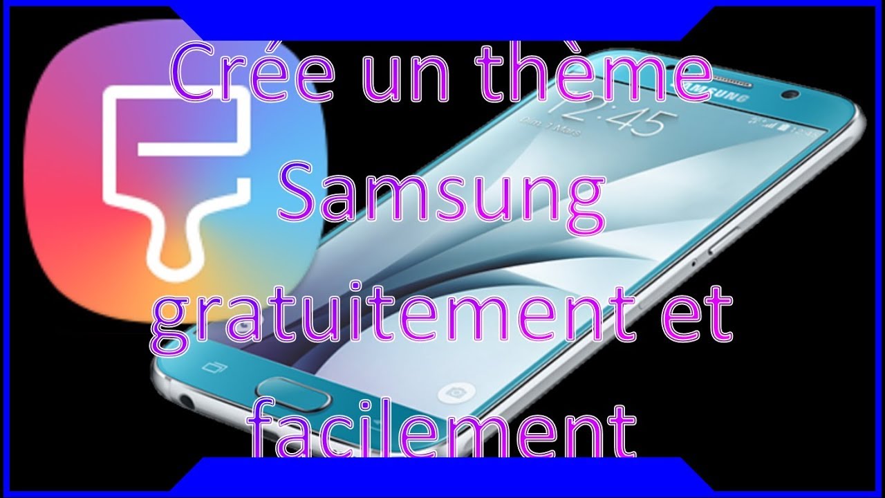 crée un thème samsung gratuitement 100% fonctionnel gratuit - YouTube
