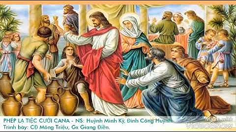Phép lạ tiệc cưới Cana - Ns: Huỳnh Minh Kỳ, Đinh Công Huỳnh