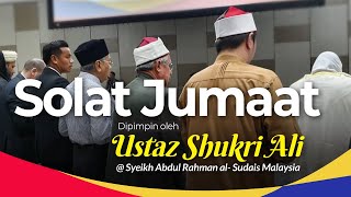 Solat Jumaat yang Dipimpin oleh Ustaz Shukri Ali @ Syeikh Abdul Rahman As-Sudais Malaysia