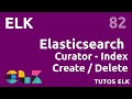 Elk  82 curator  creation et suppression dindex elasticsearch