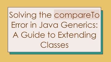 Solving the compareTo Error in Java Generics: A Guide to Extending Classes