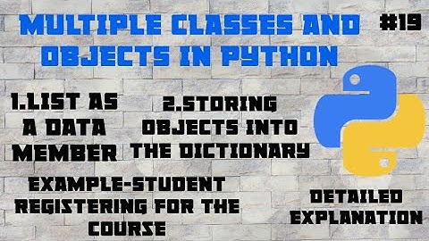 #19 Multiple Classes,Objects With List And Dictionary