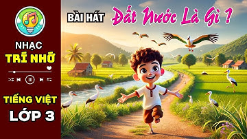 Tiếng Việt lớp 3 - ĐẤT NƯỚC LÀ GÌ ? | Học Tiếng Việt dễ nhớ, vui nhộn với Nhạc Trí Nhớ