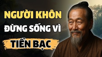 CỔ NHÂN DẠY - NGƯỜI KHÔN ĐỪNG SỐNG VÌ TIỀN BẠC – TIỀN BẠC LÀ ĐẦY TỚ, KHÔNG PHẢI CHỦ NHÂN