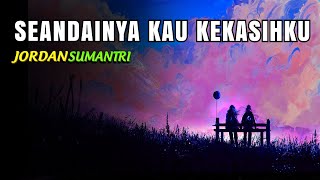 SEANDAINYA KAU KEKASIHKU - Kupeluk erat gelisah mu