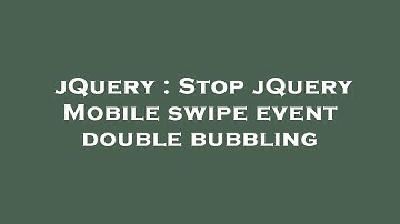 jQuery : Stop jQuery Mobile swipe event double bubbling