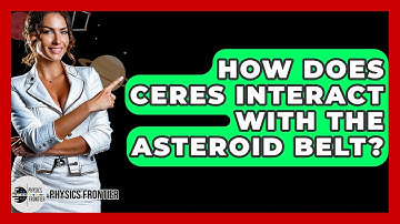 How Does Ceres Interact With The Asteroid Belt? - Physics Frontier