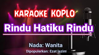 Rindu Hatiku Rindu - Karaoke Koplo - Ezat Lazim