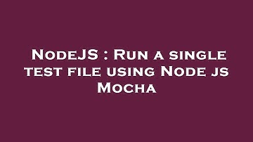 NodeJS : Run a single test file using Node js Mocha