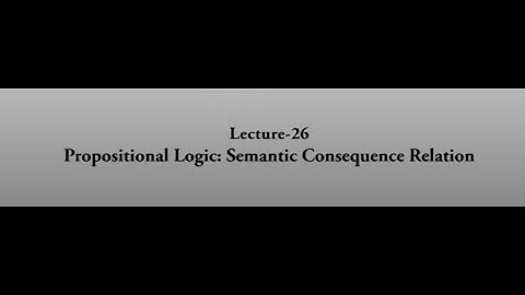 Propositional Logic: Semantic Consequence Relation #swayamprabha #CH38SP