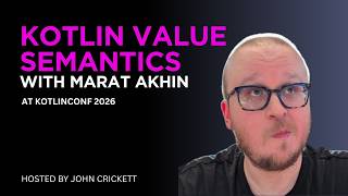 Kotlin Value Semantics Explained: Immutability, Performance, and Value Classes by Marat Akhin