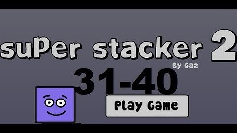Super Stacker 2 hard stacks levels 31-40 walkthrough