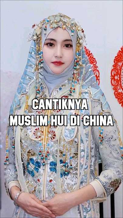 Cantiknya Muslim Hui di China