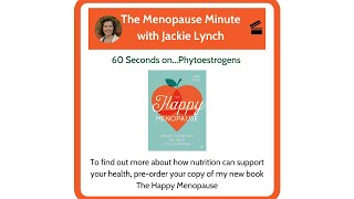 The Menopause Minute - 60 Seconds on Phytoestrogens