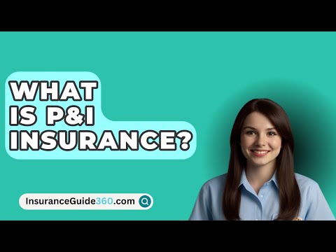 What Is P&I Insurance? -  InsuranceGuide360.com