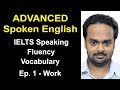 Advanced Spoken English Class Ep. 1| Topic: Work | IELTS Speaking, Vocabulary, Fluency