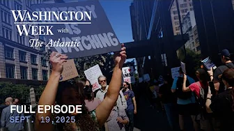 Washington Week with The Atlantic full episode, Sept. 19, 2025