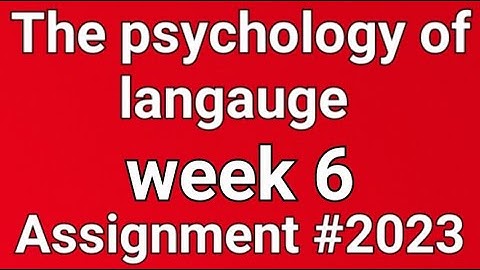 The Psychology of langauge week 6 assignment answers 2023 week 6 answer nptel #swayam #new