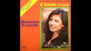 Video thumbnail of "ROSANNA FRATELLO - Il bimbo [El bimbo] (1975)  [HQ]"