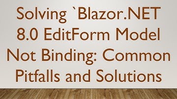 Solving `Blazor.NET 8.0 EditForm Model Not Binding: Common Pitfalls and Solutions
