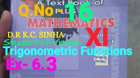 Bihar Board Math XI K.C SINHA Ex- 6.3 Q.No - 16 Trigonometric Functions Ka Solution.