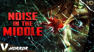 NOISE IN THE MIDDLE | HD PSYCHOLOGICAL HORROR MOVIE | FULL SCARY FILM IN ENGLISH | V HORROR