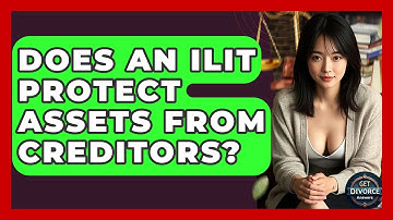 Does An ILIT Protect Assets From Creditors? - Get Divorce Answers