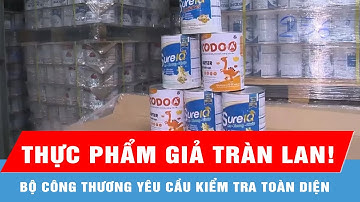 Bộ Công thương hỏa tốc yêu cầu kiểm tra, xử lý sữa, thuốc và thực phẩm giả